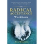 The Radical Acceptance Workbook: Transform Your Life & Free Your Mind with the Healing Power of Self-Love & Compassion Positive Lessons to Treat Anxie - Hardcover