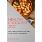 Healthy Crock Pot 2022: Tasty and Flavorful Recipes to Increase Your Energy - Paperback