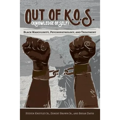 Out of K.O.S. (Knowledge of Self): Black Masculinity, Psychopathology, and Treatment - Paperback