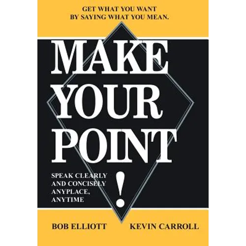 Make Your Point!: Speak Clearly and Concisely Anyplace, Anytime - Hardcover