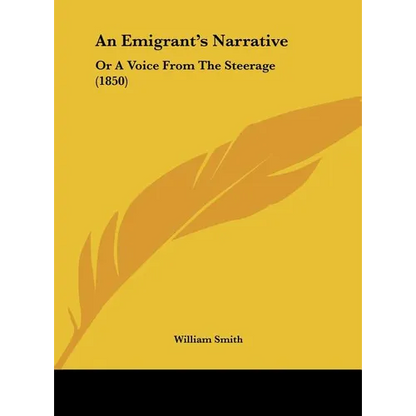 An Emigrant's Narrative: Or a Voice from the Steerage (1850) - Hardcover