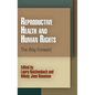 Reproductive Health and Human Rights: The Way Forward - Paperback