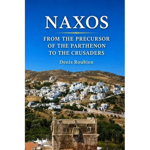 Naxos. From the precursor of the Parthenon to the Crusaders - Paperback