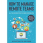 How To Manage Remote Teams: All The Information You Need in 15 Minutes - Paperback