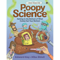 Poopy Science: Getting to the Bottom of What Comes Out Your Bottom - Hardcover