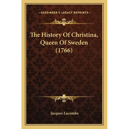 The History Of Christina, Queen Of Sweden (1766) - Paperback