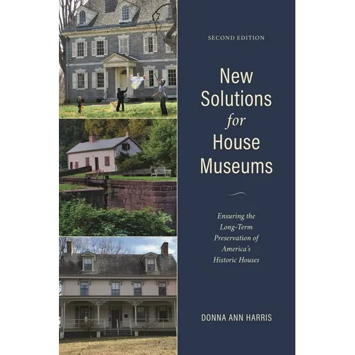 New Solutions for House Museums: Ensuring the Long-Term Preservation of America's Historic Houses - Paperback