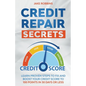 Credit Repair Secrets Learn Proven Steps To Fix And Boost Your Credit Score To 100 Points in 30 days Or Less - Paperback