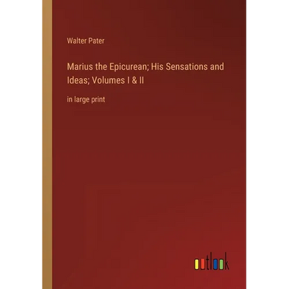 Marius the Epicurean; His Sensations and Ideas; Volumes I & II: in large print - Paperback