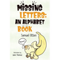 Missing Letters: An Alphabet Book - Paperback