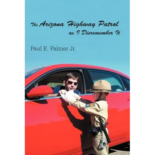 The Arizona Highway Patrol as I Disremember It - Hardcover