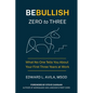Be Bullish Zero to Three: What No One Tells You About Your First Three Years at Work - Paperback