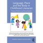 Language, Place, and the Body in Childhood Literacies: Theory, Practice, and Social Justice - Paperback