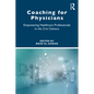 Coaching for Physicians: Empowering Healthcare Professionals in the 21st Century - Paperback