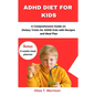 ADHD Diet for Kids: A Comprehensive Guide on Dietary Tricks for ADHD Kids with Recipes and Meal Plan - Paperback