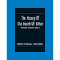 The History Of The Parish Of Bitton, In The County Of Gloucester (Volume I) - Paperback