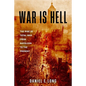 War Is Hell: The Rise of Total War from Napoleon to the Present - Hardcover