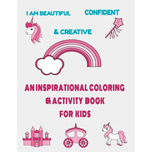 I am beautiful, confident & creative: an inspirational coloring & activity book for kids: 21 inspiring quotes and positive affirmations with amazing i - Paperback