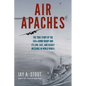 Air Apaches: The True Story of the 345th Bomb Group and Its Low, Fast, and Deadly Missions in World War II - Paperback