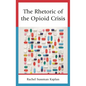 The Rhetoric of the Opioid Crisis - Hardcover