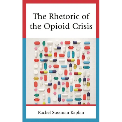 The Rhetoric of the Opioid Crisis - Hardcover