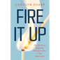 Fire It Up: Four Secrets to Reigniting Intimacy and Joy in Your Relationship - Paperback