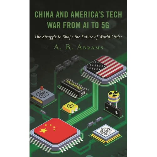 China and America's Tech War from AI to 5G: The Struggle to Shape the Future of World Order - Paperback