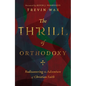 The Thrill of Orthodoxy: Rediscovering the Adventure of Christian Faith - Hardcover