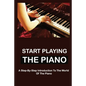 Start Playing The Piano: A Step-By-Step Introduction To The World Of The Piano - Paperback