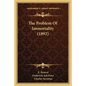 The Problem Of Immortality (1892) - Paperback