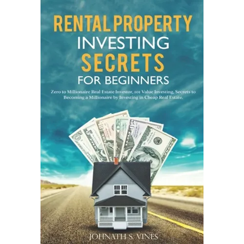 Rental Property Investing secrets for Beginners: Zero to Millionaire Real Estate Investor, 101 Value Investing, Secrets to Becoming a Millionaire by I - Paperback