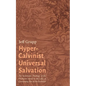 Hyper-Calvinist Universal Salvation: The Systematic Theology of the Unchosen Saved by the Lake of Consuming Fire at the Eschaton - Hardcover