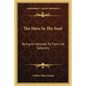 The Hero in Thy Soul: Being an Attempt to Face Life Gallantly - Paperback