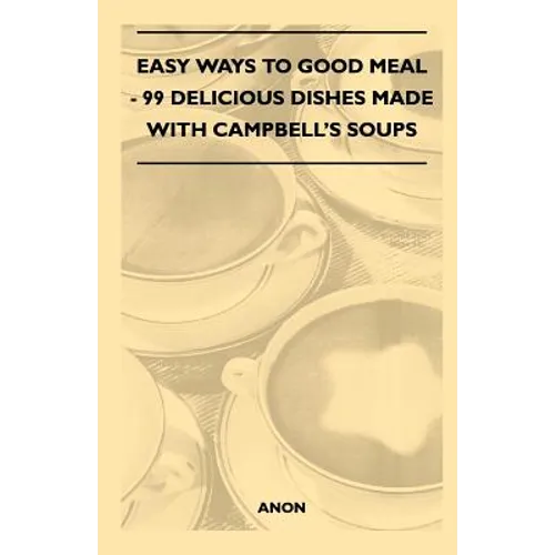 Easy Ways to Good Meal - 99 Delicious Dishes Made With Campbell's Soups - Paperback