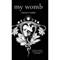 My Womb, A collection of 108 poems of unearthing, unraveling and re-birthing - Hardcover