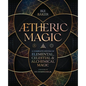 Aetheric Magic: A Complete System of Elemental, Celestial & Alchemical Magic - Paperback