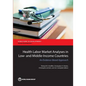 Health Labor Market Analyses in Low- And Middle-Income Countries: An Evidence-Based Approach - Paperback