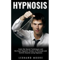 Hypnosis: Learn the Secret Techniques and the Exact Hypnotic Scripts to Hypnotize, Persuade and Control Anyone - Paperback