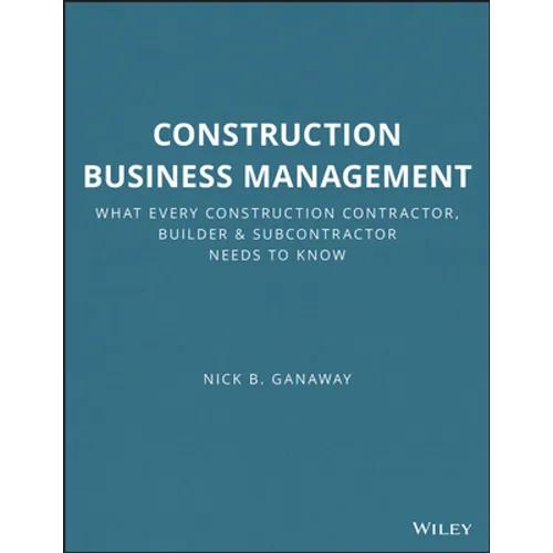 Construction Business Management: What Every Construction Contractor, Builder and Subcontractor Needs to Know - Paperback