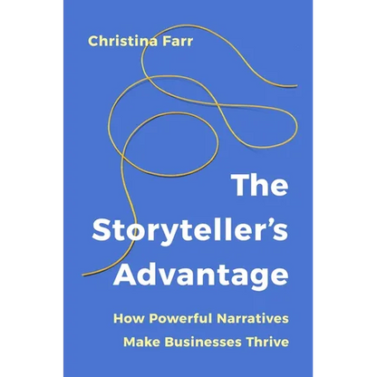 The Storyteller's Advantage: How Powerful Narratives Make Businesses Thrive - Hardcover