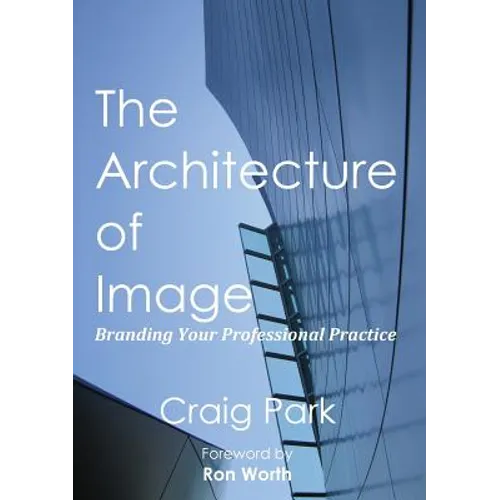 The Architecture of Image: Branding Your Professional Practice - Paperback