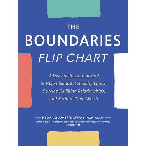 The Boundaries Flip Chart: A Psychoeducational Tool to Help Clients Set Healthy Limits, Develop Fulfilling Relationships, and Reclaim Their Worth - Spiral