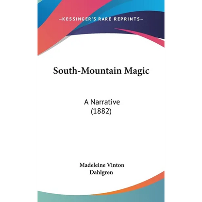 South-Mountain Magic: A Narrative (1882) - Hardcover