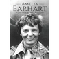 Amelia Earhart: A Life from Beginning to End - Paperback