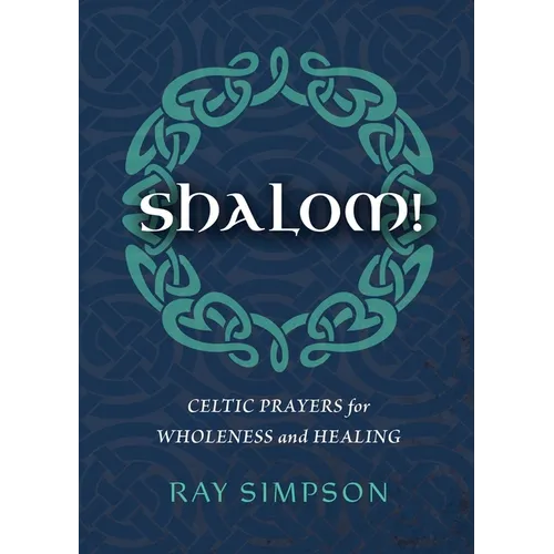 Shalom!: Celtic Prayers for Wholeness and Healing - Paperback