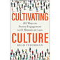 Cultivating Culture: 101 Ways to Foster Engagement in 15 Minutes or Less - Hardcover