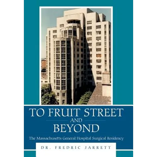 To Fruit Street and Beyond: The Massachusetts General Hospital Surgical Residency - Hardcover
