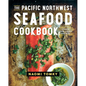 The Pacific Northwest Seafood Cookbook: Salmon, Crab, Oysters, and More - Hardcover