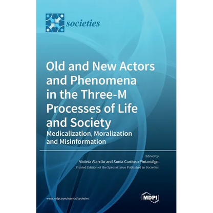 Old and New Actors and Phenomena in the Three-M Processes of Life and Society: Medicalization, Moralization and Misinformation - Hardcover