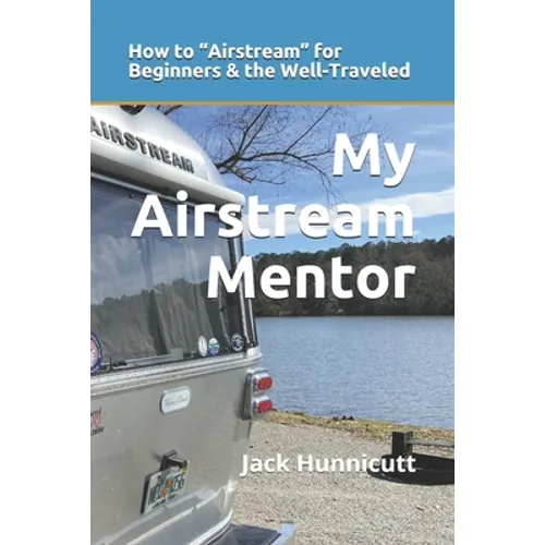 My Airstream Mentor: How to Airstream for Beginners & the Well-Traveled - Paperback